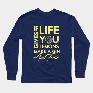 If life gives you lemons .. make a gin! Long Sleeve T-Shirt